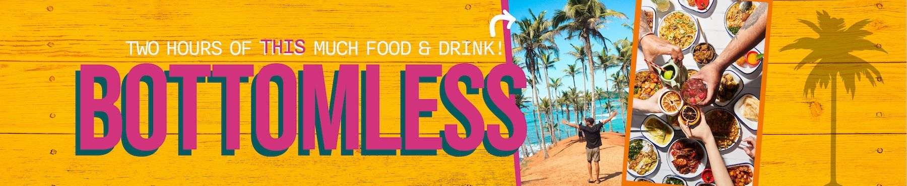 Unlimited food & drink every Fri, Sat & Sun